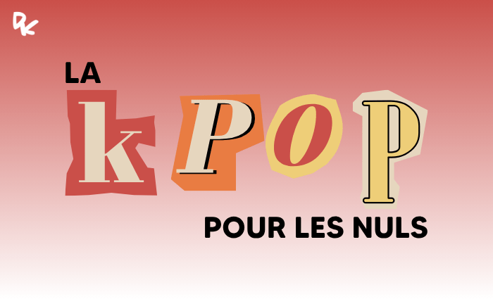 LA KPOP POUR LES NULS K-POP